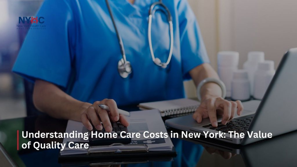 Home Care Costs in New York The Value of Quality Care