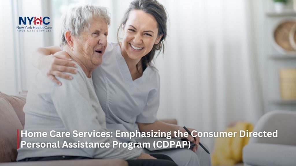 Home Care Services Emphasizing the Consumer Directed Personal Assistance Program (CDPAP)