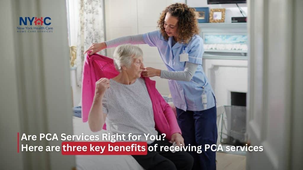 Are PCA Services Right for You Here are three key benefits of receiving PCA services